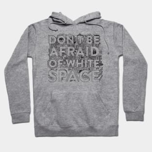 Don't be afraid of white space Hoodie